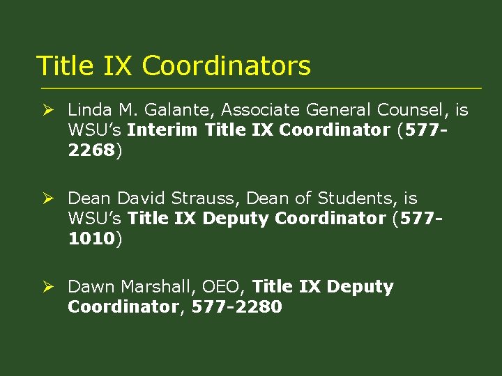 Title IX Coordinators Ø Linda M. Galante, Associate General Counsel, is WSU’s Interim Title