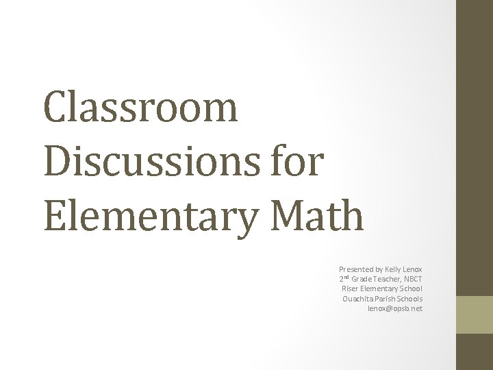 Classroom Discussions for Elementary Math Presented by Kelly Lenox 2 nd Grade Teacher, NBCT