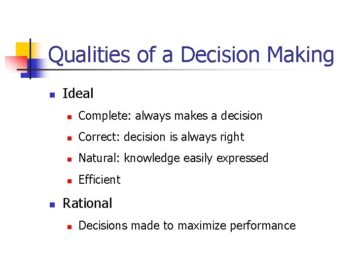 Qualities of a Decision Making n n Ideal n Complete: always makes a decision