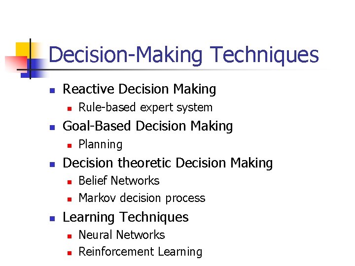 Decision-Making Techniques n Reactive Decision Making n n Goal-Based Decision Making n n Planning