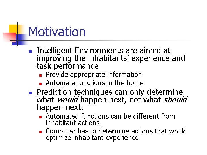 Motivation n Intelligent Environments are aimed at improving the inhabitants’ experience and task performance