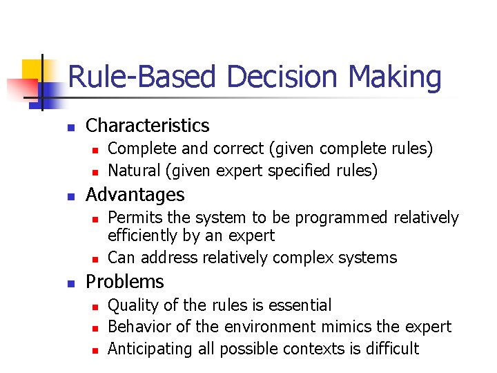 Rule-Based Decision Making n Characteristics n n n Advantages n n n Complete and