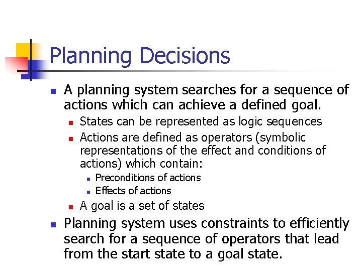 Planning Decisions n A planning system searches for a sequence of actions which can
