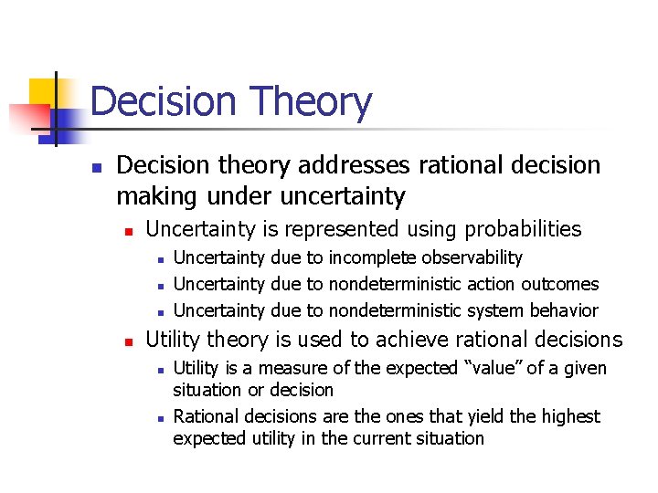 Decision Theory n Decision theory addresses rational decision making under uncertainty n Uncertainty is