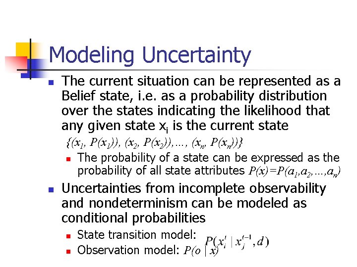 Modeling Uncertainty n The current situation can be represented as a Belief state, i.