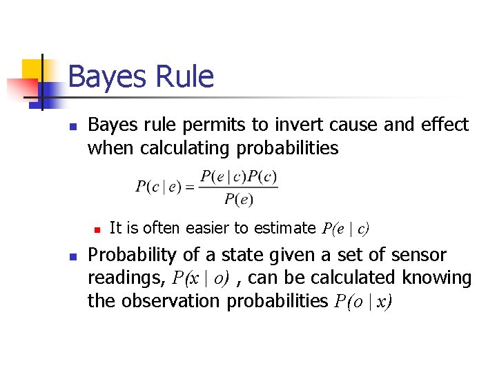 Bayes Rule n Bayes rule permits to invert cause and effect when calculating probabilities