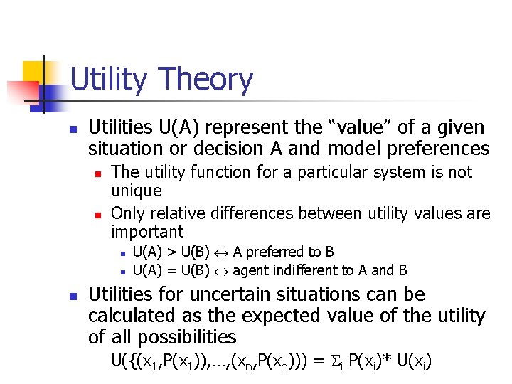 Utility Theory n Utilities U(A) represent the “value” of a given situation or decision