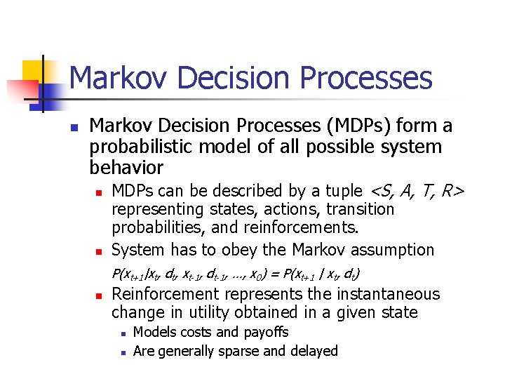 Markov Decision Processes n Markov Decision Processes (MDPs) form a probabilistic model of all