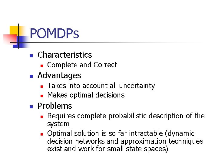 POMDPs n Characteristics n n Advantages n n n Complete and Correct Takes into