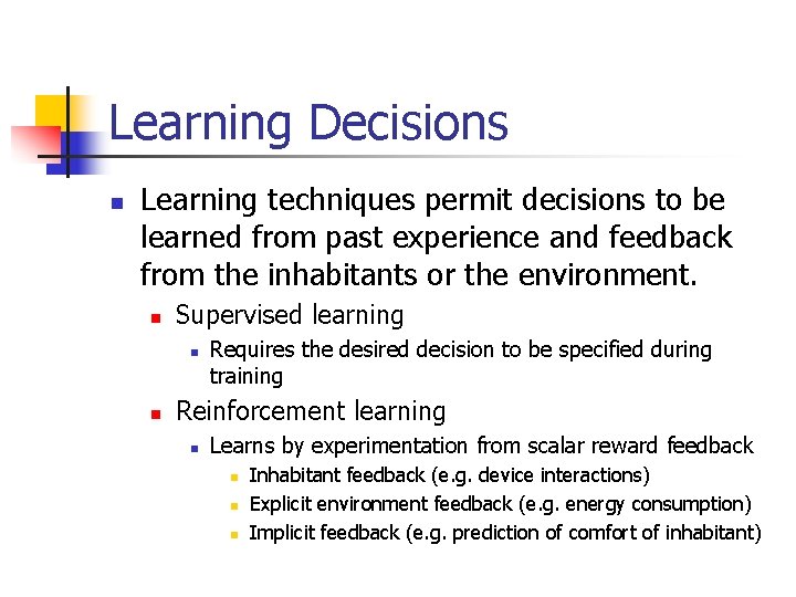 Learning Decisions n Learning techniques permit decisions to be learned from past experience and