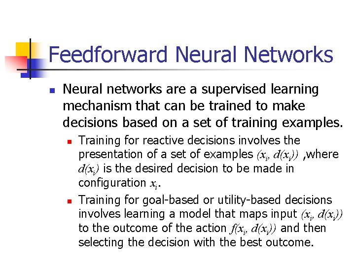 Feedforward Neural Networks n Neural networks are a supervised learning mechanism that can be