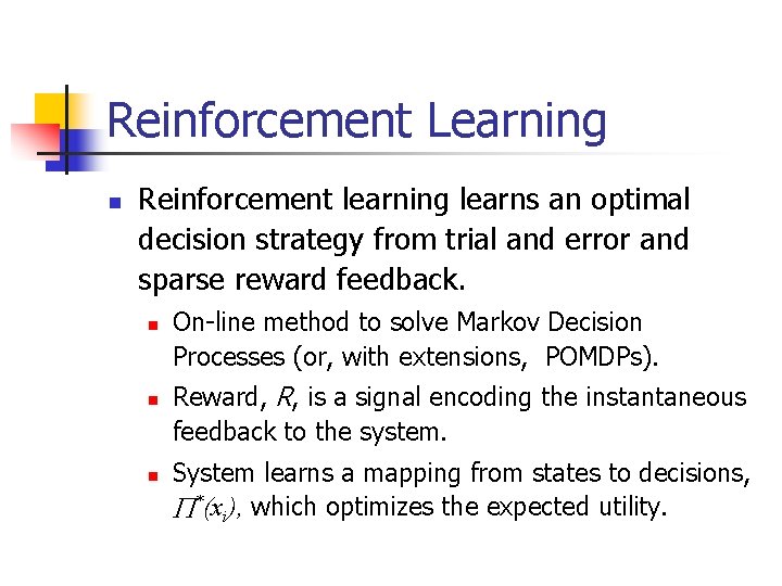Reinforcement Learning n Reinforcement learning learns an optimal decision strategy from trial and error