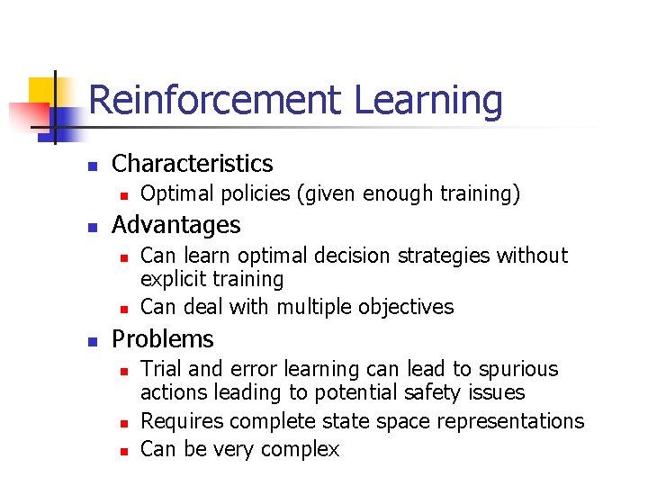 Reinforcement Learning n Characteristics n n Advantages n n n Optimal policies (given enough