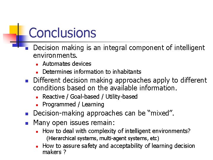 Conclusions n Decision making is an integral component of intelligent environments. n n n