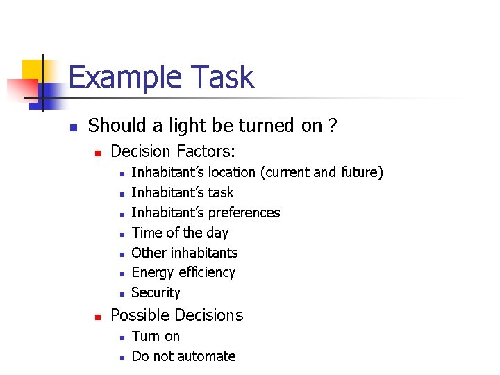 Example Task n Should a light be turned on ? n Decision Factors: n