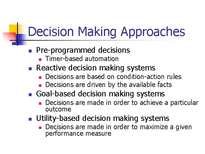 Decision Making Approaches n Pre-programmed decisions n n Reactive decision making systems n n