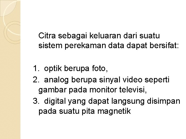 Citra sebagai keluaran dari suatu sistem perekaman data dapat bersifat: 1. optik berupa foto,