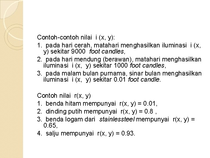 Contoh-contoh nilai i (x, y): 1. pada hari cerah, matahari menghasilkan iluminasi i (x,