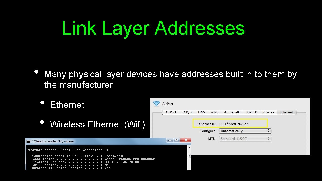 Link Layer Addresses • Many physical layer devices have addresses built in to them