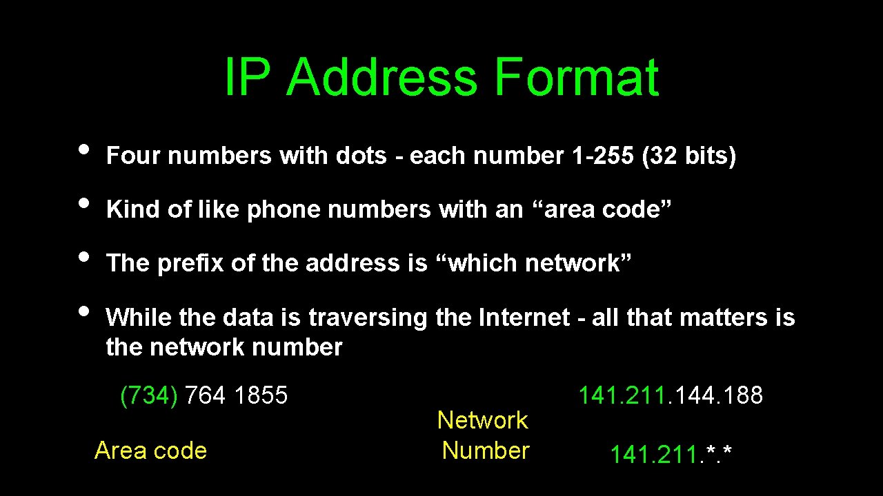 IP Address Format • • Four numbers with dots - each number 1 -255