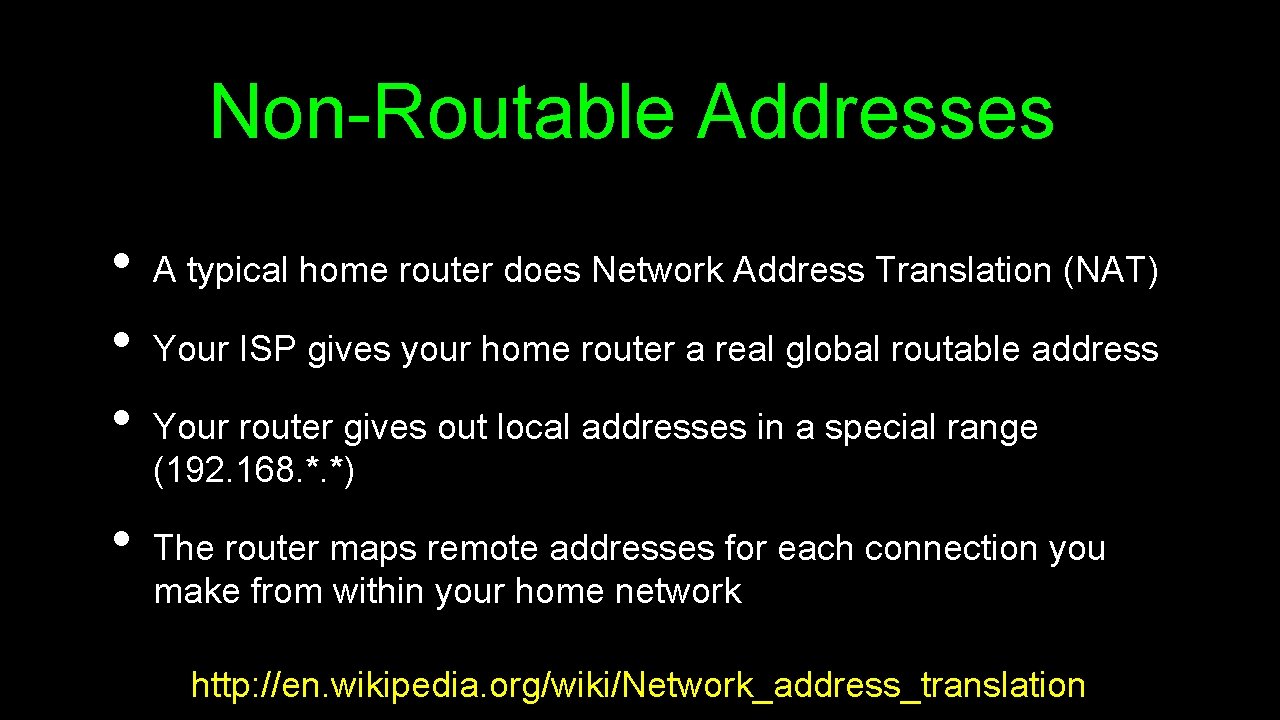 Non-Routable Addresses • • A typical home router does Network Address Translation (NAT) Your