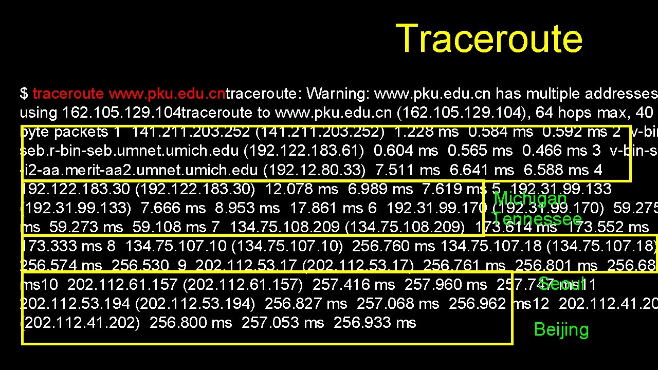 Traceroute $ traceroute www. pku. edu. cntraceroute: Warning: www. pku. edu. cn has multiple