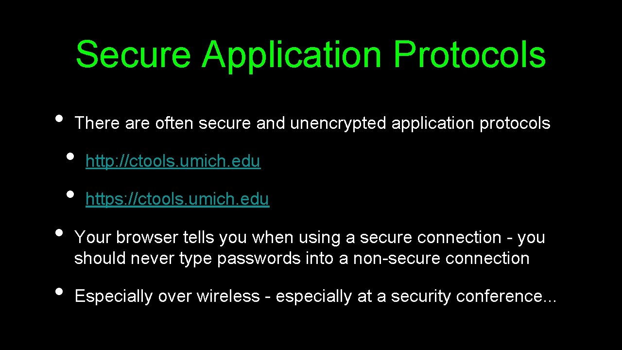 Secure Application Protocols • There are often secure and unencrypted application protocols • •