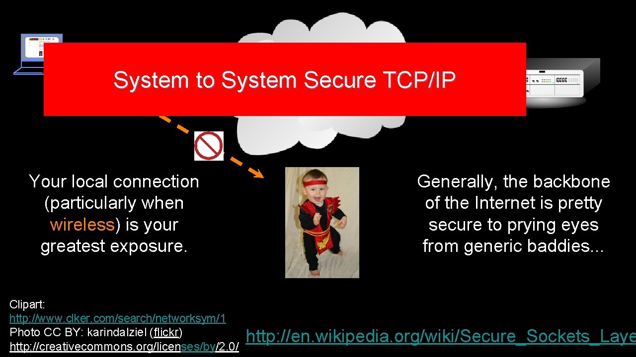 System to System Secure TCP/IP Your local connection (particularly when wireless) is your greatest