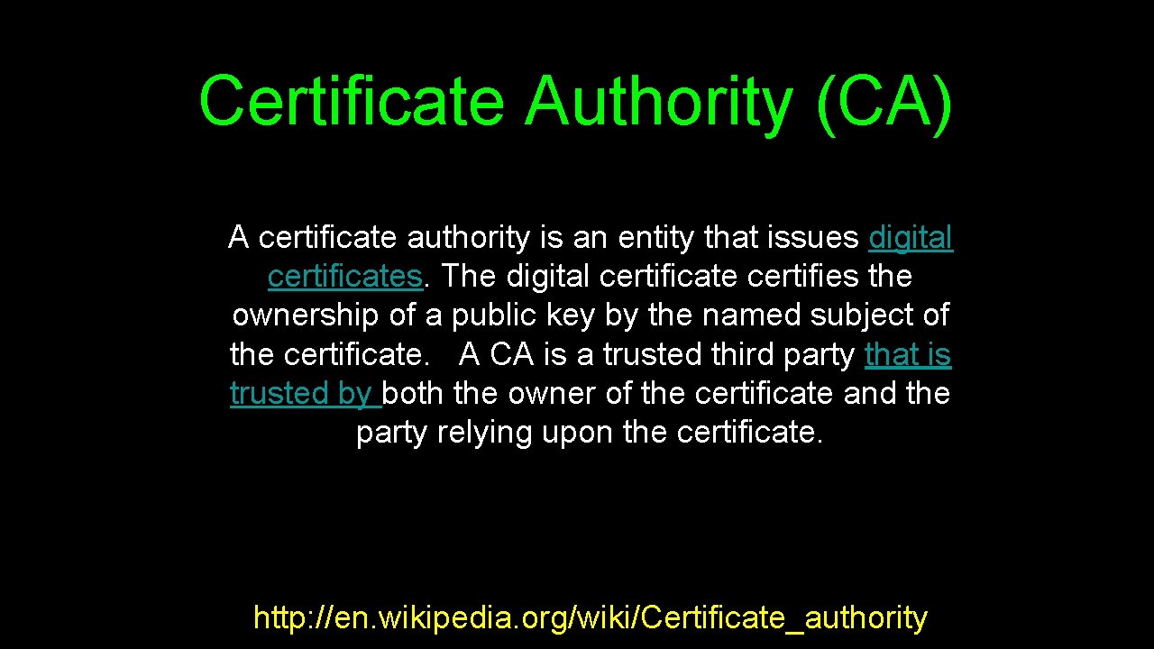 Certificate Authority (CA) A certificate authority is an entity that issues digital certificates. The