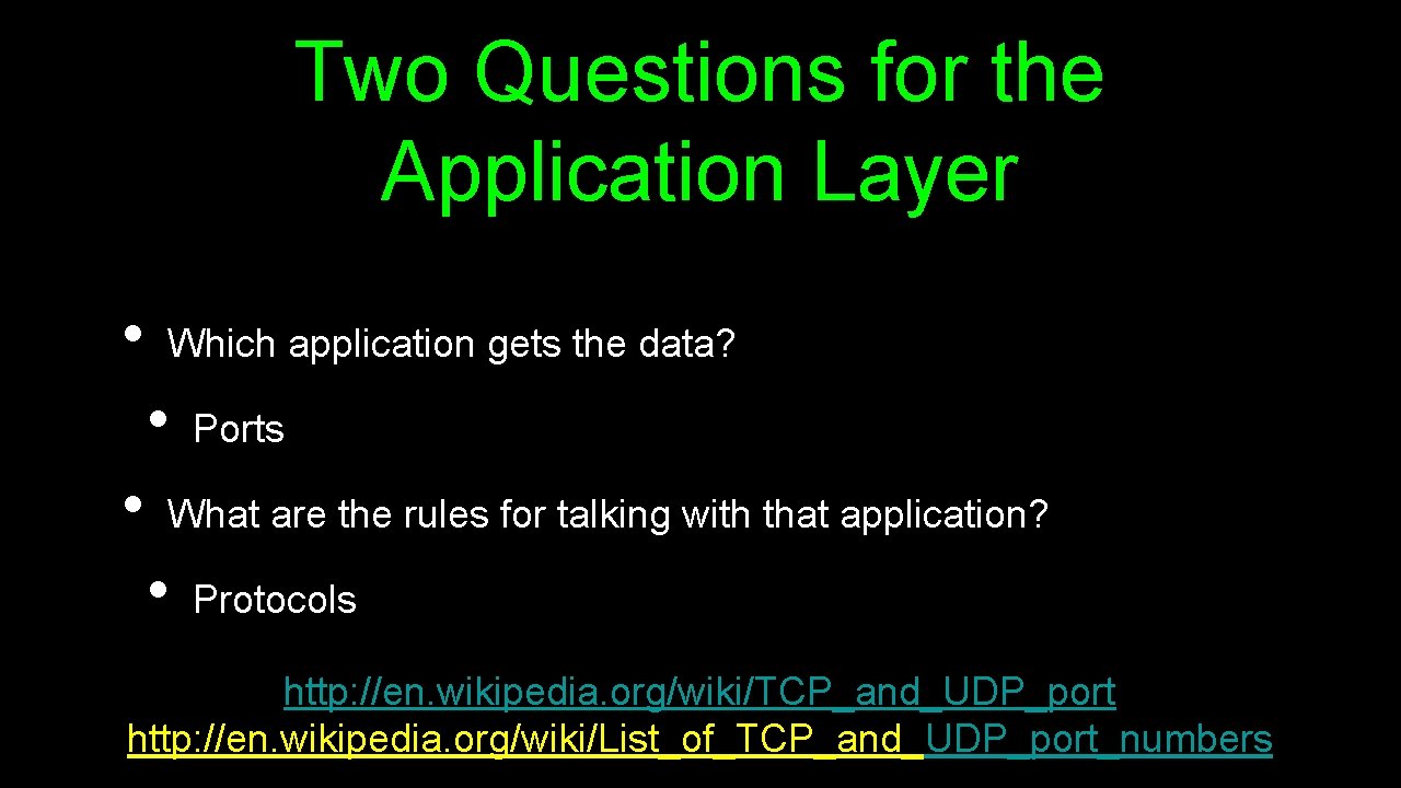 Two Questions for the Application Layer • Which application gets the data? • •