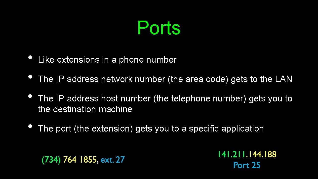 Ports • • Like extensions in a phone number The IP address network number