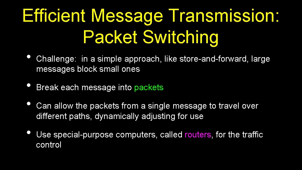 Efficient Message Transmission: Packet Switching • • Challenge: in a simple approach, like store-and-forward,