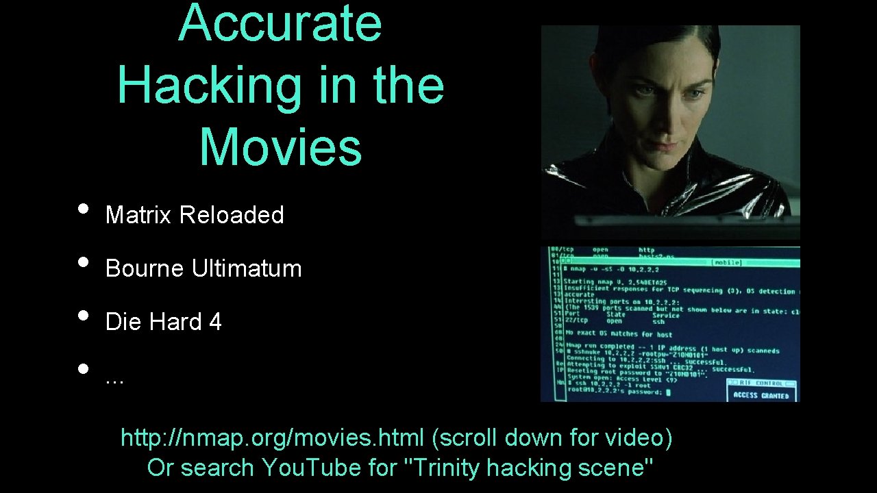 Accurate Hacking in the Movies • • Matrix Reloaded Bourne Ultimatum Die Hard 4.