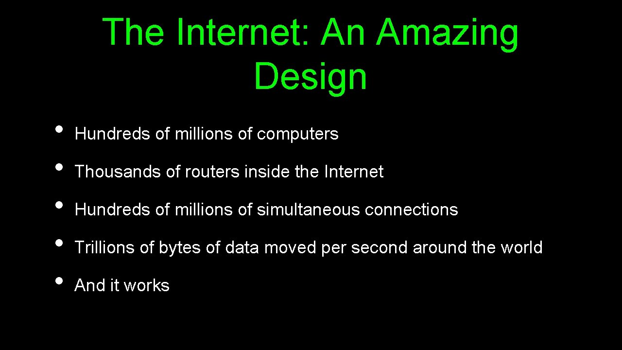 The Internet: An Amazing Design • • • Hundreds of millions of computers Thousands