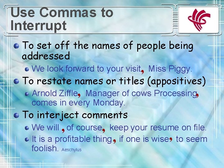 Use Commas to Interrupt To set off the names of people being addressed We