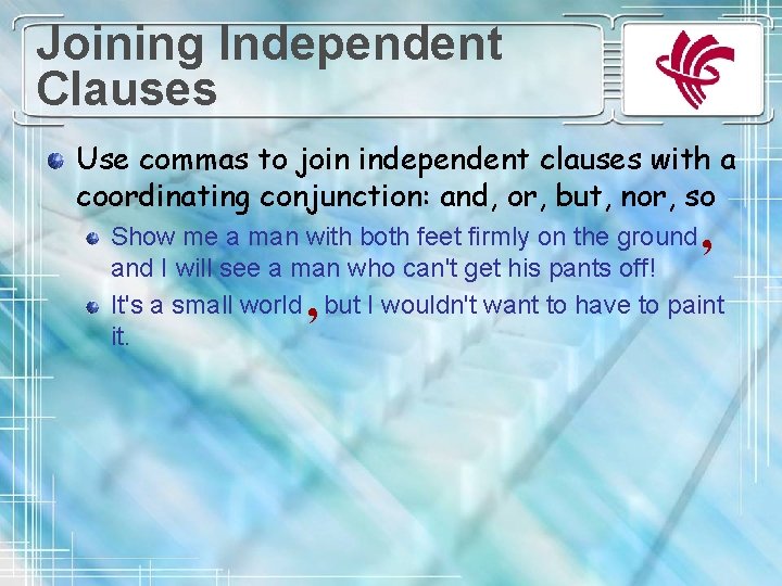 Joining Independent Clauses Use commas to join independent clauses with a coordinating conjunction: and,