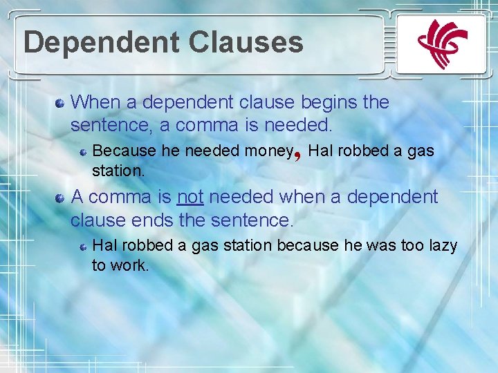 Dependent Clauses When a dependent clause begins the sentence, a comma is needed. ,