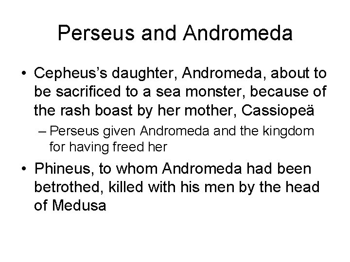 Perseus and Andromeda • Cepheus’s daughter, Andromeda, about to be sacrificed to a sea