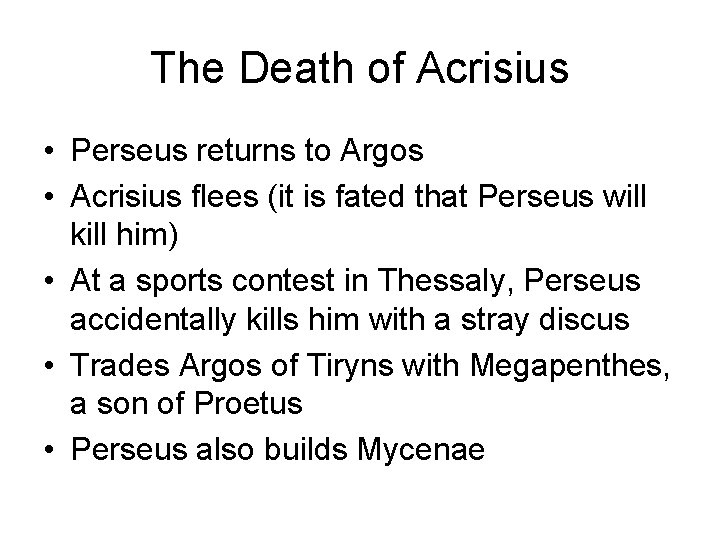 The Death of Acrisius • Perseus returns to Argos • Acrisius flees (it is