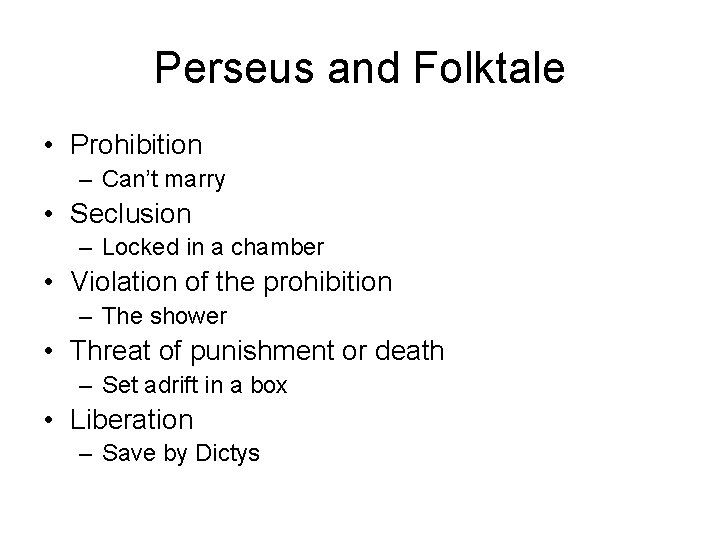 Perseus and Folktale • Prohibition – Can’t marry • Seclusion – Locked in a