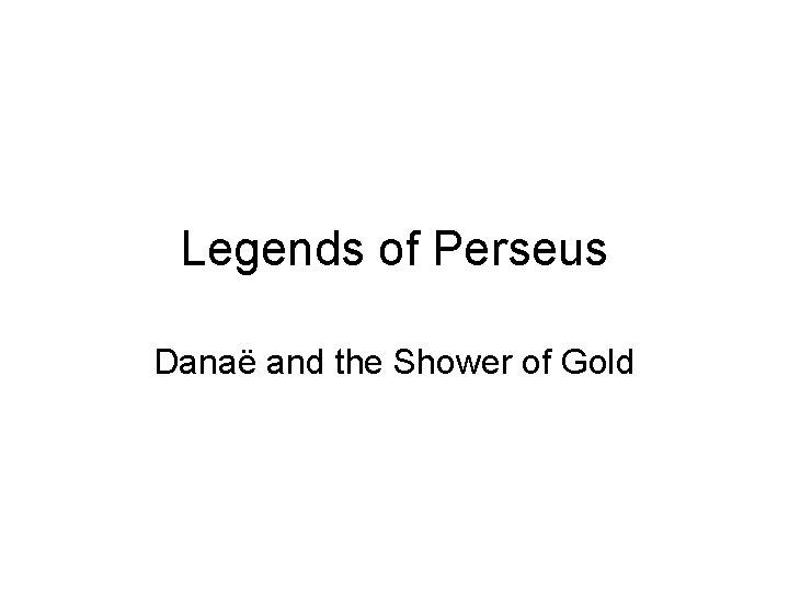 Legends of Perseus Danaë and the Shower of Gold 