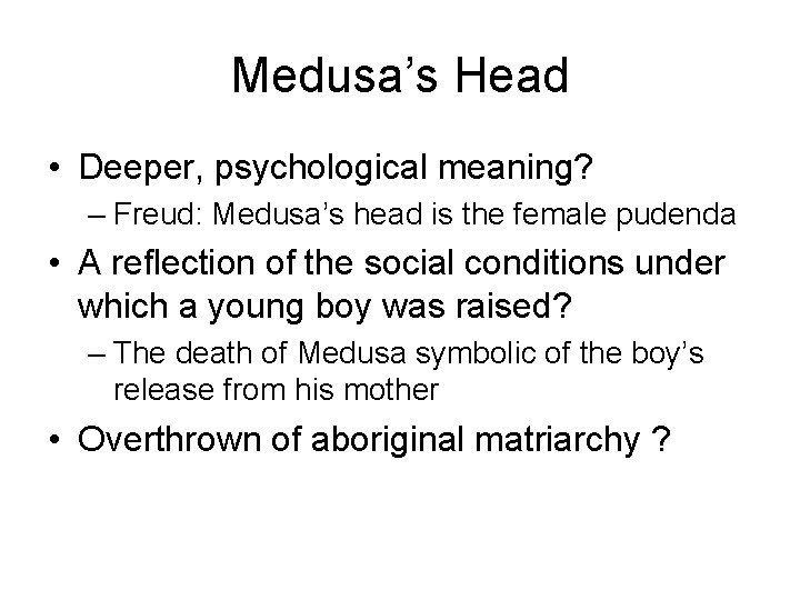 Medusa’s Head • Deeper, psychological meaning? – Freud: Medusa’s head is the female pudenda