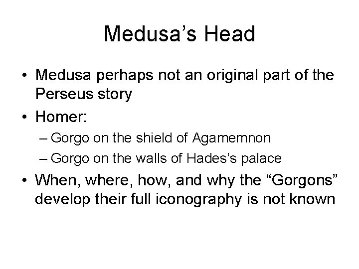Medusa’s Head • Medusa perhaps not an original part of the Perseus story •