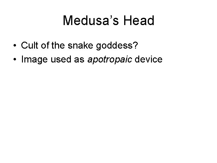 Medusa’s Head • Cult of the snake goddess? • Image used as apotropaic device