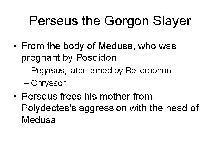 Perseus the Gorgon Slayer • From the body of Medusa, who was pregnant by