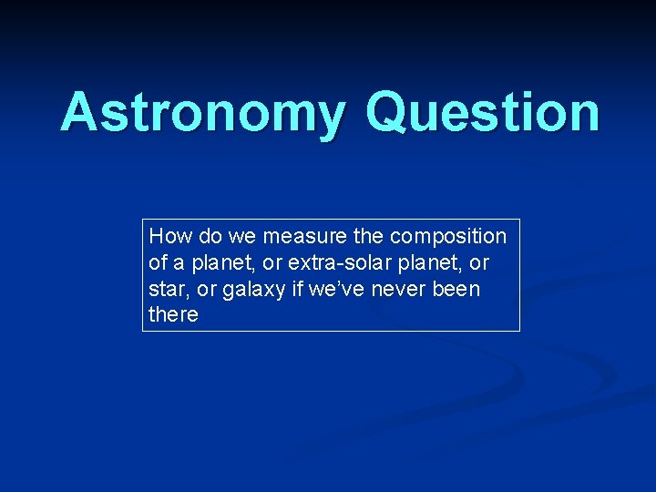 Astronomy Question How do we measure the composition of a planet, or extra-solar planet, Astronomy Question How do we measure the composition of a planet, or extra-solar planet,