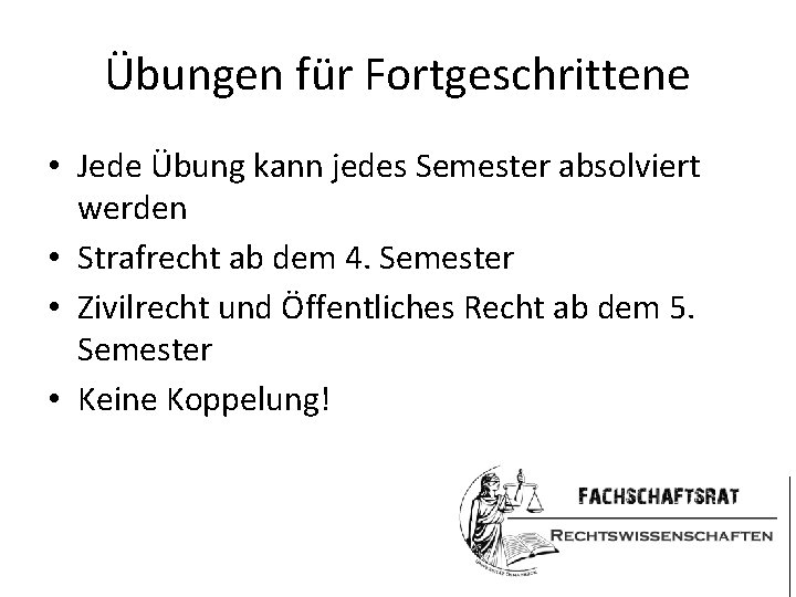 Übungen für Fortgeschrittene • Jede Übung kann jedes Semester absolviert werden • Strafrecht ab