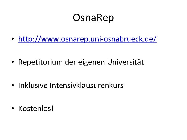 Osna. Rep • http: //www. osnarep. uni-osnabrueck. de/ • Repetitorium der eigenen Universität •