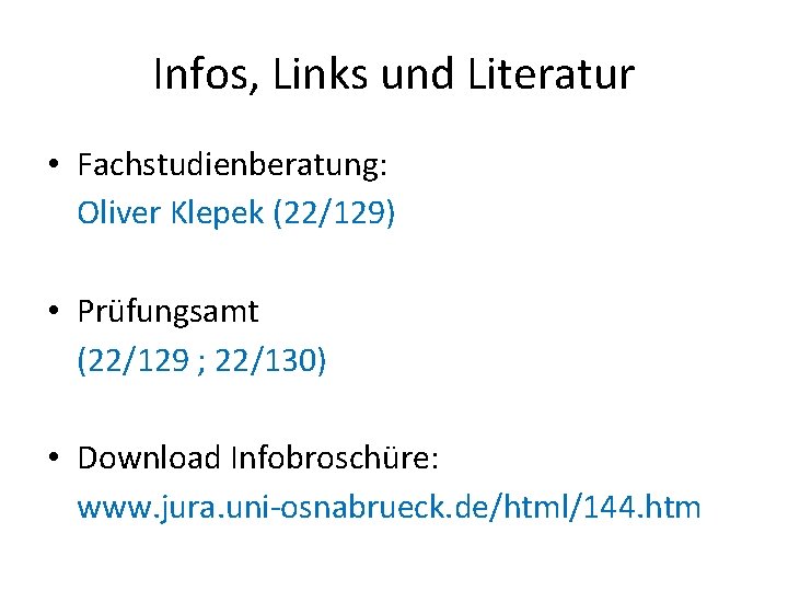 Infos, Links und Literatur • Fachstudienberatung: Oliver Klepek (22/129) • Prüfungsamt (22/129 ; 22/130)