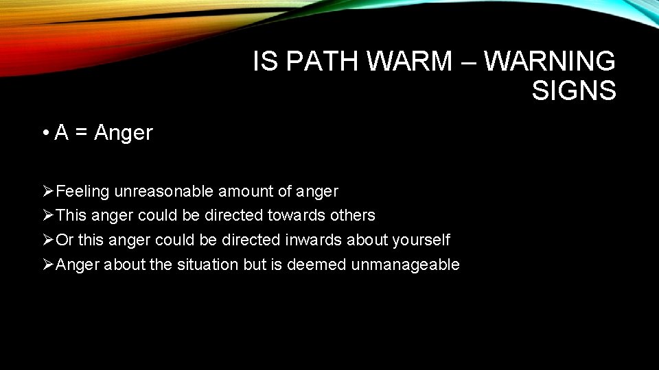 IS PATH WARM – WARNING SIGNS • A = Anger ØFeeling unreasonable amount of IS PATH WARM – WARNING SIGNS • A = Anger ØFeeling unreasonable amount of